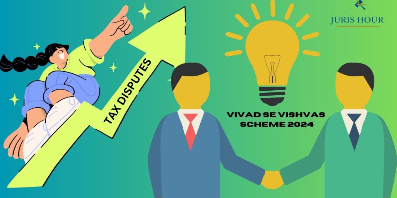 Know Key Features of Vivad Se Vishwas Scheme 2024