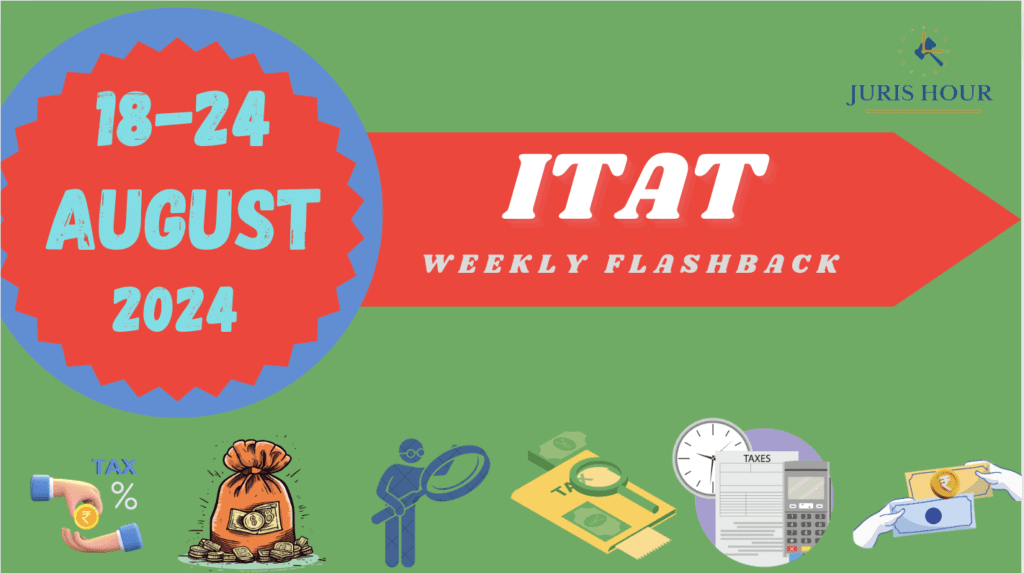 ITAT Quick Weekly Flashback: 18 To 24 August 2024 | Stories On Lakhmi Chand Charitable Society, HCL Technologies Ltd; & More