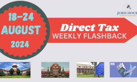 Direct Tax Quick Weekly Flashback: 18 To 24 August 2024 -Stories On Ayodhya Rami Reddy Alla;  Income-Tax Clearance Certificate & More