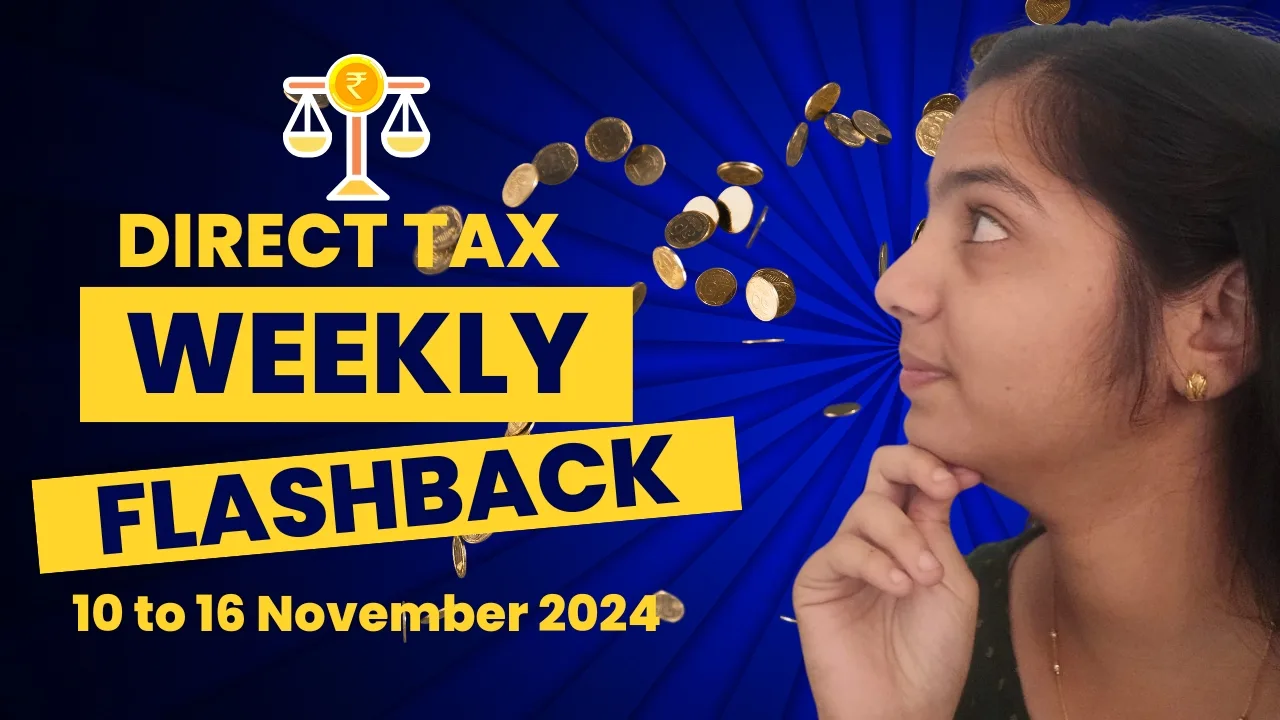 Direct Tax Weekly Flashback: 10 To 16 November 2024